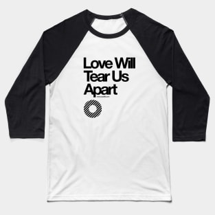 Love Will Tear Us Apart // Baseball T-Shirt